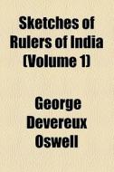 Sketches Of Rulers Of India (volume 1) di George Devereux Oswell edito da General Books Llc