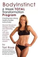 Bodyinstinct - 6 Week Total Transformation Program di Tari Rose edito da Createspace