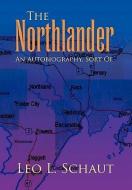 The Northlander di Leo L. Schaut edito da Xlibris
