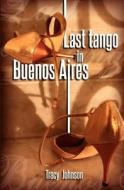 Last Tango in Buenos Aires di Tracy Johnson edito da Createspace
