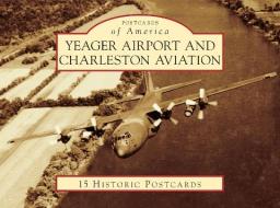 Yeager Airport and Charleston Aviation di Nicholas Keller, Central West Virginia Regional Airport A edito da Arcadia Publishing (SC)