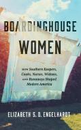 Boardinghouse Women di Elizabeth S. D. Engelhardt edito da The University of North Carolina Press