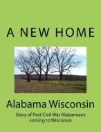 Alabama Wisconsin: Story of Post Civil War Alabamians Coming to Wisconsin di Russell B. Hanson edito da Createspace Independent Publishing Platform