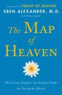 The Map of Heaven: How Science, Religion, and Ordinary People Are Proving the Afterlife di Eben Alexander edito da SIMON & SCHUSTER