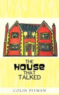 The House That Talked di Colin Pitman edito da AUTHORHOUSE