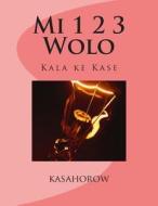 Mi 1 2 3 Wolo: Kala Ke Kase di Kasahorow edito da Createspace