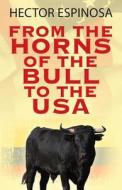 From The Horns Of The Bull To The Usa di Hector Espinosa edito da Outskirts Press