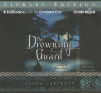 The Drowning Guard: A Novel of the Ottoman Empire di Linda Lafferty edito da Brilliance Audio
