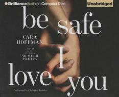 Be Safe I Love You di Cara Hoffman edito da Brilliance Audio