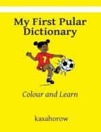 My First Pular Dictionary: Colour and Learn di Kasahorow edito da Createspace