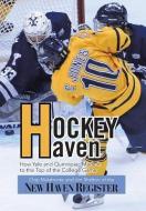 Hockey Haven di Chip Malafronte, Jim Shelton of the New Haven Register edito da Xlibris
