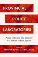 Provincial Policy Laboratories: Policy Diffusion and Transfer in Canada's Federal System edito da UNIV OF TORONTO PR