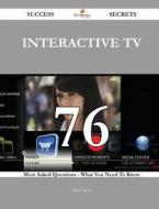 Interactive TV 76 Success Secrets - 76 Most Asked Questions on Interactive TV - What You Need to Know di Marie Myers edito da Emereo Publishing