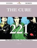 The Cure 221 Success Secrets - 221 Most Asked Questions on the Cure - What You Need to Know di Andrew Hurst edito da Emereo Publishing