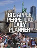 Big Apple Perpetual Daily Planner di Kalman Toth M. a. M. Phil edito da Createspace