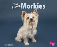 You'll Love Morkies di Erin Edison edito da CAPSTONE PR