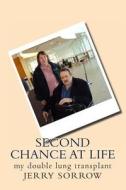 Second Chance at Life: My Double Lung Transplant di Jerry Sorrow edito da Createspace