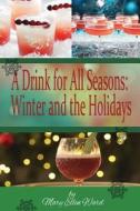 A Drink for All Seasons: Winter and the Holidays di Mary Ellen Ward edito da Createspace
