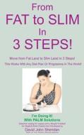 From Fat to Slim in 3 Steps! di MR David John Sheridan edito da Createspace