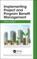 Implementing Project and Program Benefit Management di Kenn Dolan edito da Taylor & Francis Inc