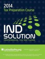 2014 Tax Preparation Course: Ind Solution di Kristeena S. Lopez Ma edito da Createspace