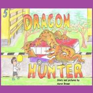 Dragon Hunter di MR Aaron Paul Brown edito da Createspace