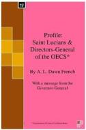 Profile: Saint Lucians & Directors-General of the Oecs*: Organisation of Eastern Caribbean States di A. L. Dawn French edito da Createspace