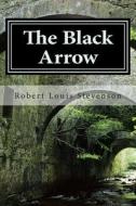 The Black Arrow di Robert Louis Stevenson edito da Createspace Independent Publishing Platform
