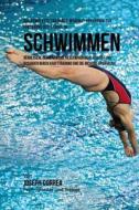 Das Komplette Trainings-Workout-Programm Zur Forderung Der Starke Im Schwimmen: Verbessere Deine Abwehr, Geschwindigkeit, Agilitat Und Ausdauer Durch di Jos Correa (Profi-Sportler Und Trainer) edito da Createspace