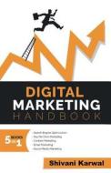 Digital Marketing Handbook: A Guide to Search Engine Optimization, Pay Per Click Marketing, Email Marketing, Content Marketing, Social Media Marke di Shivani Karwal edito da Createspace