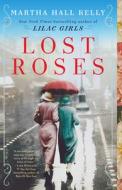 Lost Roses di Martha Hall Kelly edito da BALLANTINE BOOKS
