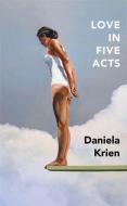 Love in Five Acts di Daniela Krien edito da Quercus Publishing Plc
