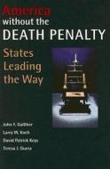 America Without The Death Penalty di John F. Galliher, Larry W. Koch, David Patrick Keys, Teresa J. Guess edito da Northeastern University Press