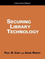 Securing Library Technology di Paul W. Earp, Adam Wright edito da NEAL SCHUMAN PUBL