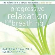 Progressive Relaxation and Breathing di Matthew McKay, Patrick Fanning edito da New Harbinger Publications