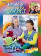 Cool Stuff Teach Me to Crochet di Leisure Arts edito da Leisure Arts Inc