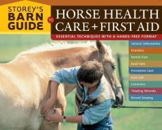 Storey's Barn Guide to Horse Health Care + First Aid di Editors of Storey Publishing edito da STOREY PUB