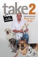 Take 2: Training Solutions for Rescued Dogs di Joel Silverman edito da COMPANIONHOUSE BOOKS