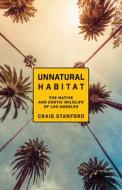Unnatural Habitat di Craig Stanford edito da HEYDAY BOOKS