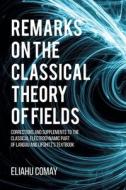 Remarks on The Classical Theory of Fields: Corrections and Supplements to the Classical Electrodynamic Part of Landau and Lifshitz's Textbook di Eliahu Comay edito da UPUBLISH.COM