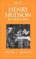 Henry Hudson in Holland di Henry C. Murphy edito da Cosimo Classics