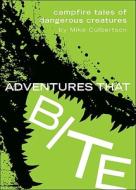 Adventures That Bite: Campfire Tales of Dangerous Creatures di Mike Culbertson edito da Tate Publishing & Enterprises
