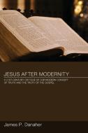 Jesus after Modernity di James P. Danaher edito da Pickwick Publications