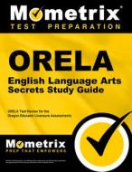 Orela English Language Arts Secrets Study Guide: Orela Test Review for the Oregon Educator Licensure Assessments di Orela Exam Secrets Test Prep Team edito da MOMETRIX MEDIA LLC
