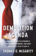 Demolition Agenda: How Trump Tried to Dismantle American Government, and What Biden Needs to Do to Save It di Thomas O. Mcgarity edito da NEW PR