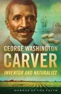 George Washington Carver di Sam Wellman edito da Barbour Publishing
