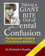 Taking A Giant Bite Out Of Dental Confusion di Richard S Runkle Dds edito da Page Publishing, Inc.