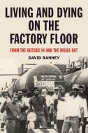Living And Dying On The Factory Floor di David Ranney edito da PM Press