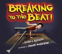 Breaking to the Beat! di Linda J. Acevedo edito da LEE & LOW BOOKS INC