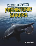 Megalodon and Other Prehistoric Sharks di Tammy Gagne edito da CAPSTONE PR